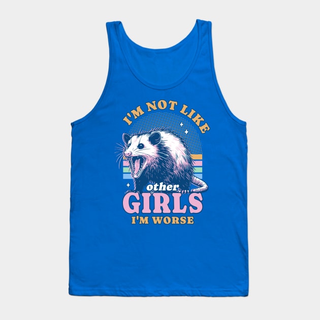 I’m Not Like Other Girls I’m Worse Possum Opossum Lover Tank Top by OrangeMonkeyArt